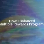 How I Balanced Multiple Rewards Programs