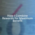 How I Combine Rewards for Maximum Benefit