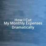 How I Cut My Monthly Expenses Dramatically