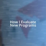 How I Evaluate New Programs