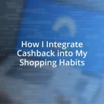 How I Integrate Cashback into My Shopping Habits