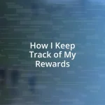 How I Keep Track of My Rewards