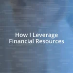 How I Leverage Financial Resources