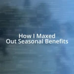 How I Maxed Out Seasonal Benefits