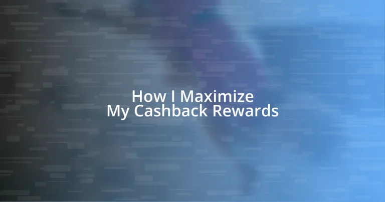 How I Maximize My Cashback Rewards