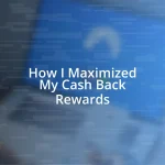 How I Maximized My Cash Back Rewards