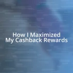 How I Maximized My Cashback Rewards