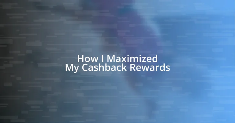 How I Maximized My Cashback Rewards