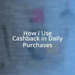 How I Use Cashback in Daily Purchases