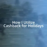 How I Utilize Cashback for Holidays