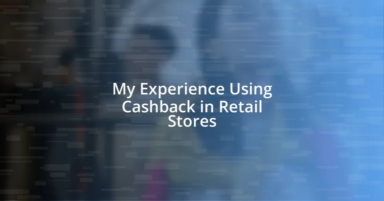 My Experience Using Cashback in Retail Stores