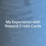 My Experience with Reward Credit Cards