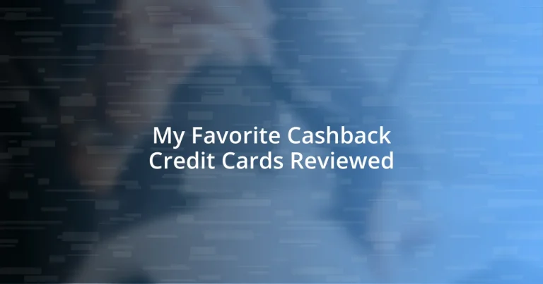 My Favorite Cashback Credit Cards Reviewed