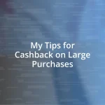 My Tips for Cashback on Large Purchases