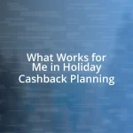 What Works for Me in Holiday Cashback Planning