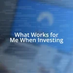 What Works for Me When Investing