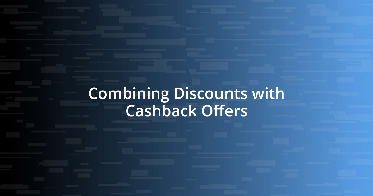 Combining Discounts with Cashback Offers