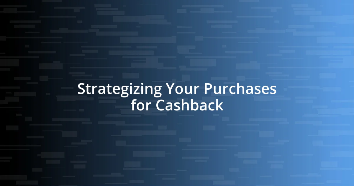 Strategizing Your Purchases for Cashback