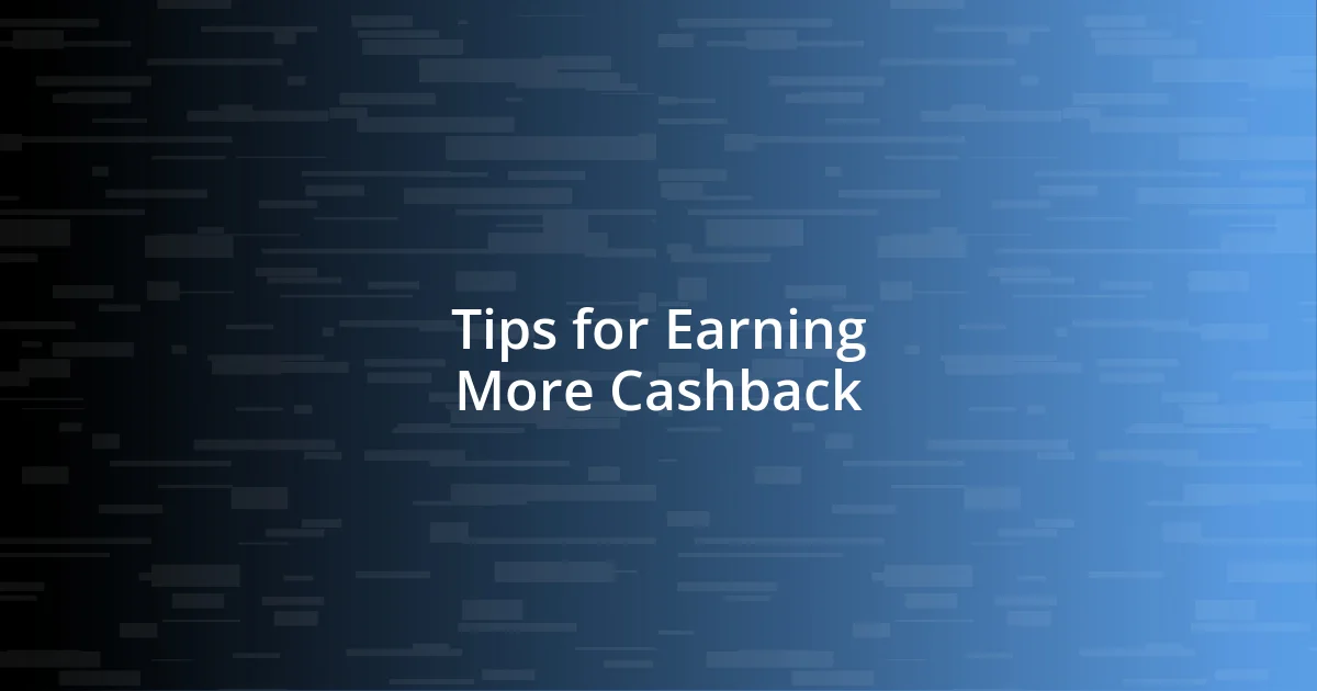 Tips for Earning More Cashback