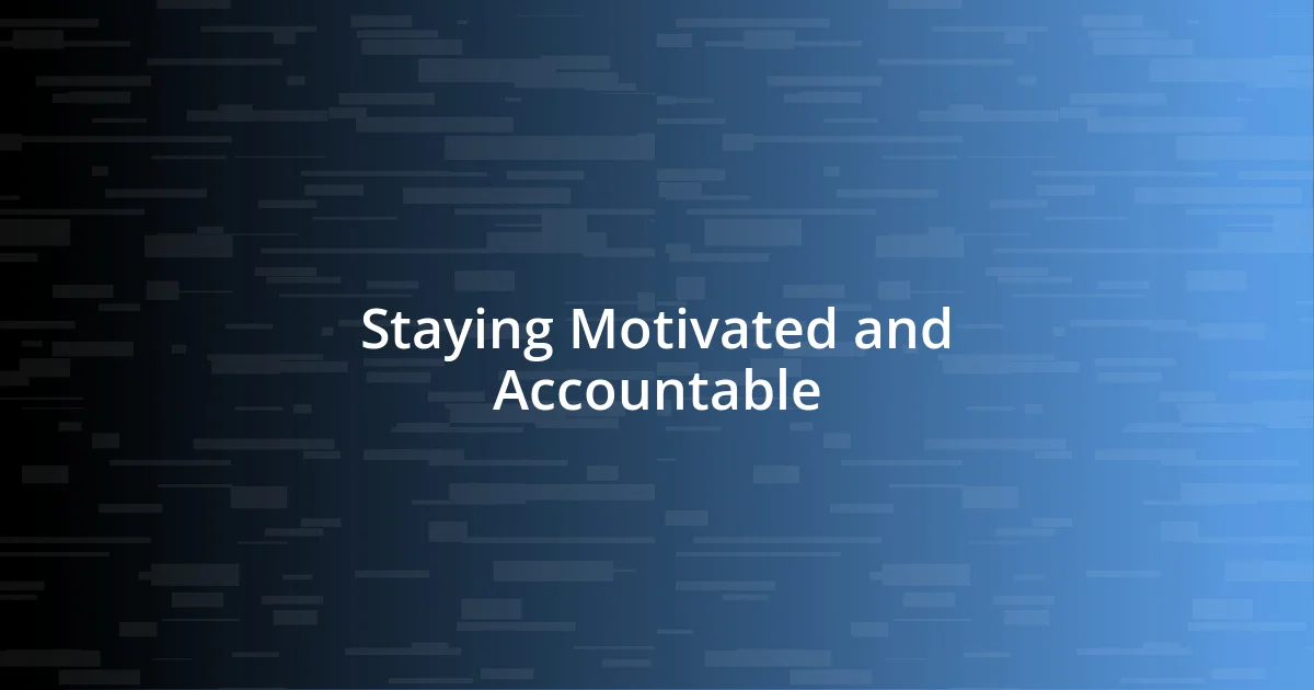 Staying Motivated and Accountable