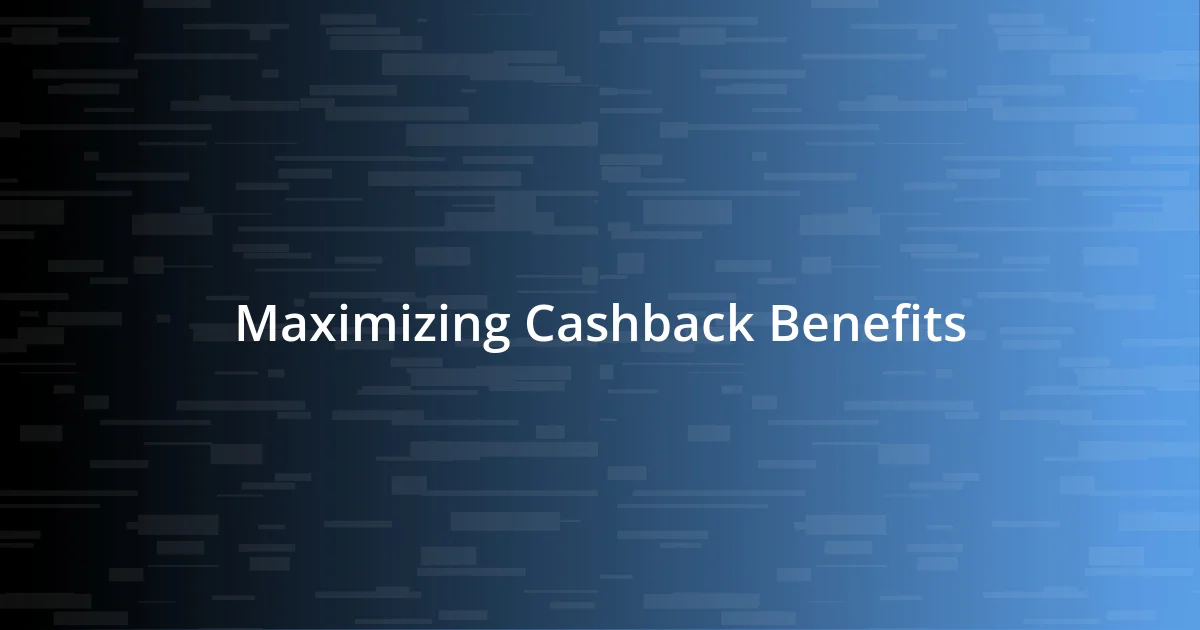 Maximizing Cashback Benefits