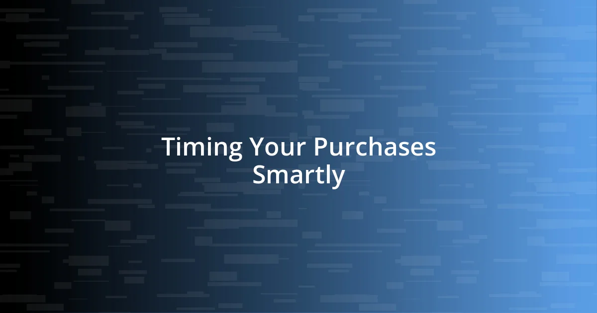 Timing Your Purchases Smartly