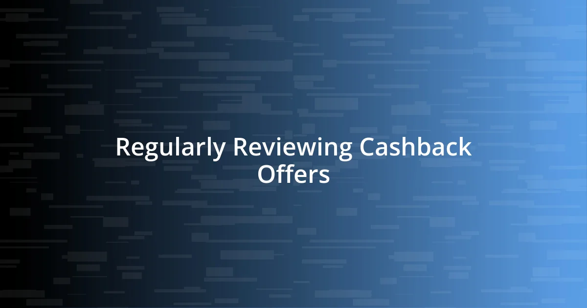 Regularly Reviewing Cashback Offers