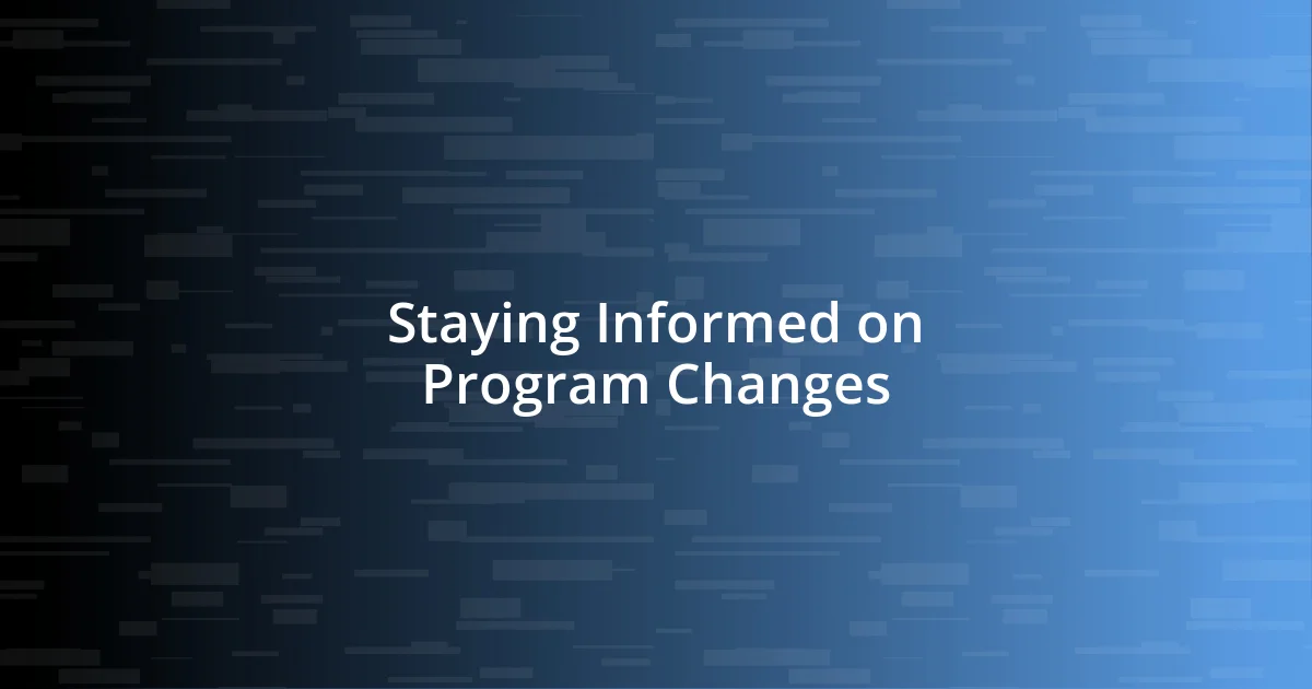 Staying Informed on Program Changes