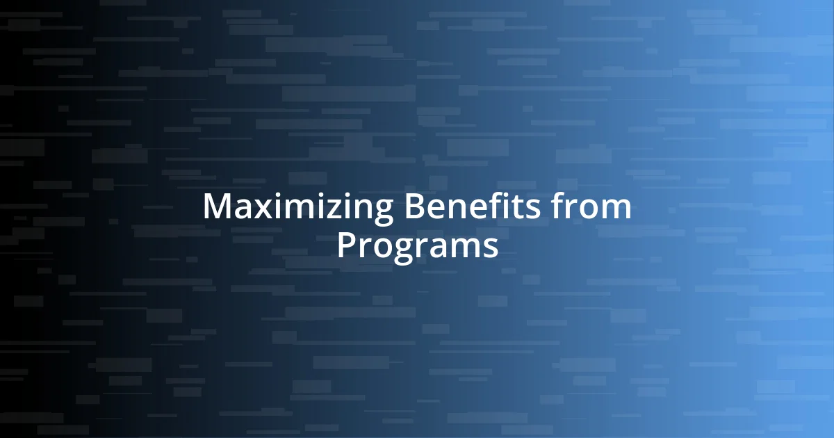 Maximizing Benefits from Programs