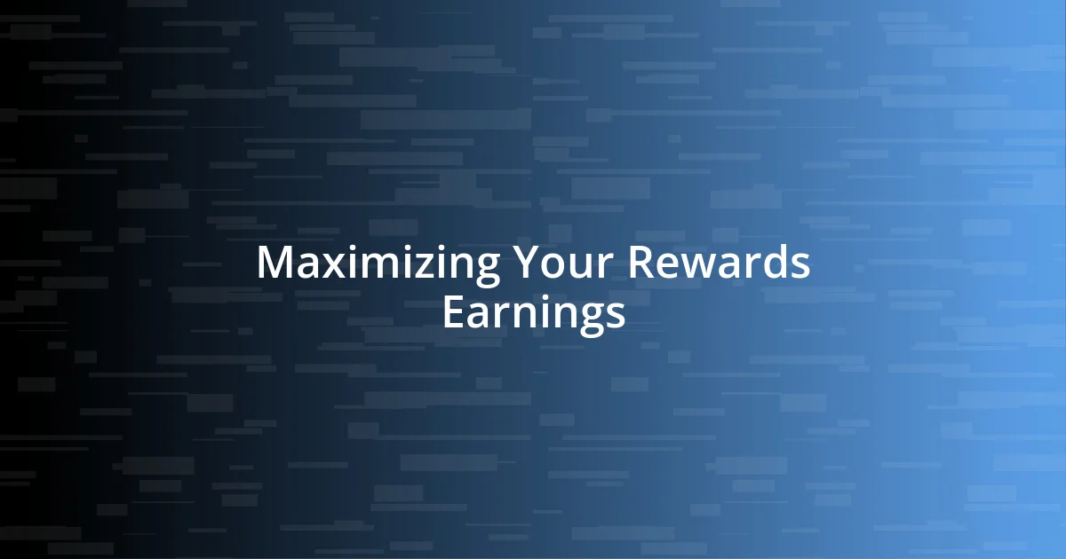 Maximizing Your Rewards Earnings