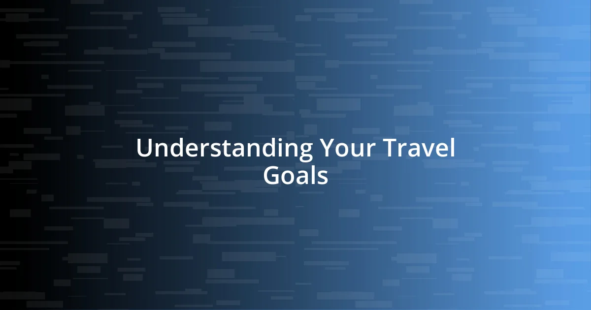 Understanding Your Travel Goals