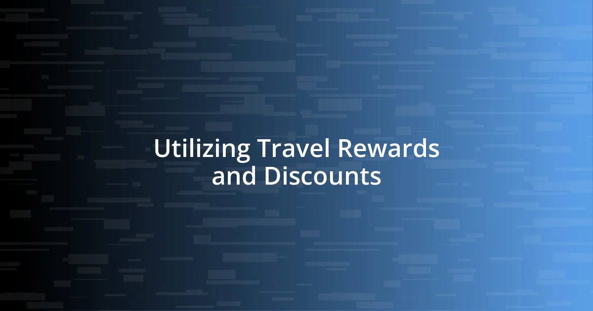 Utilizing Travel Rewards and Discounts