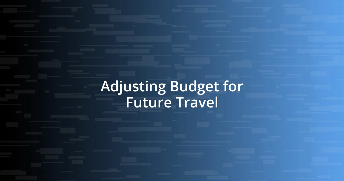 Adjusting Budget for Future Travel