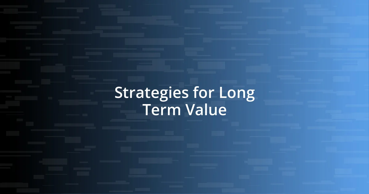 Strategies for Long Term Value