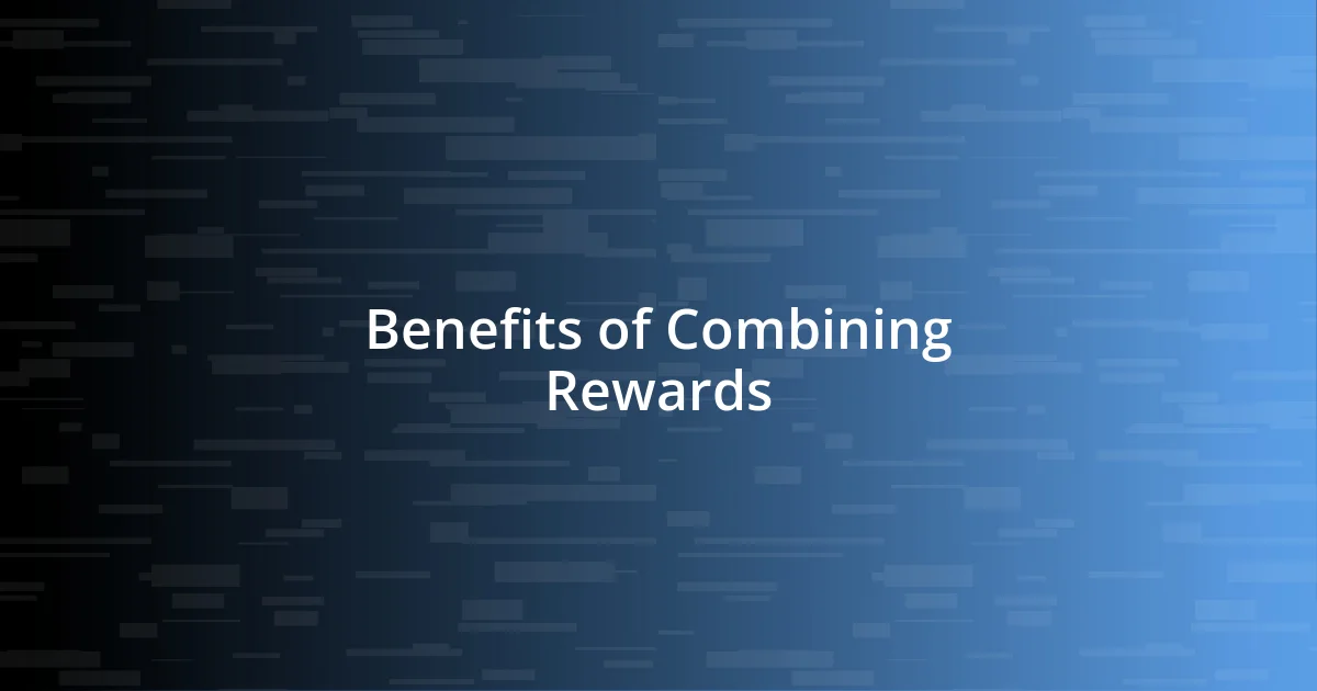 Benefits of Combining Rewards