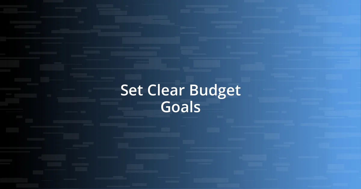 Set Clear Budget Goals