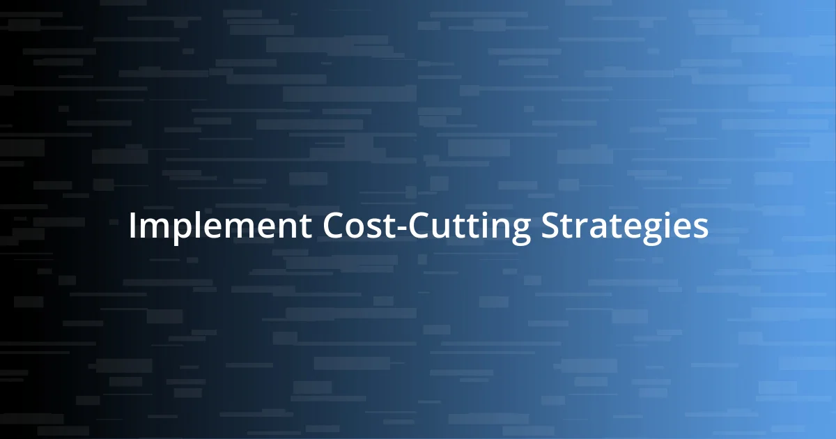 Implement Cost-Cutting Strategies