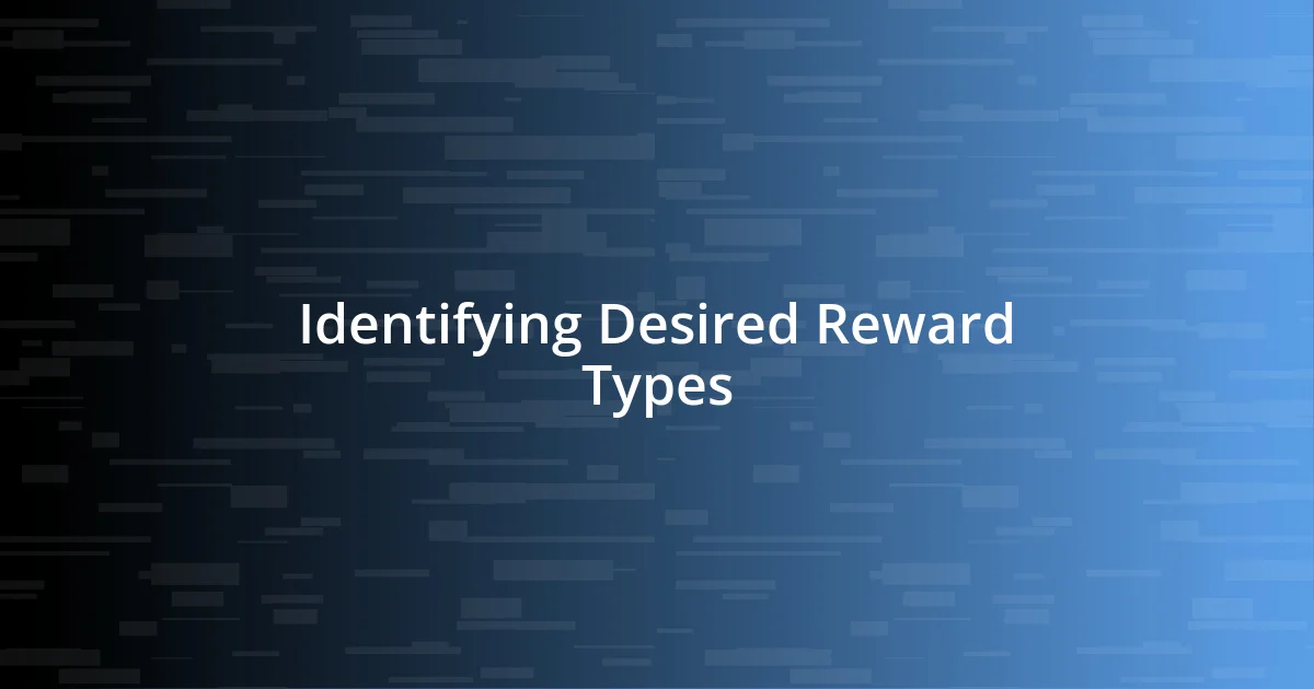 Identifying Desired Reward Types