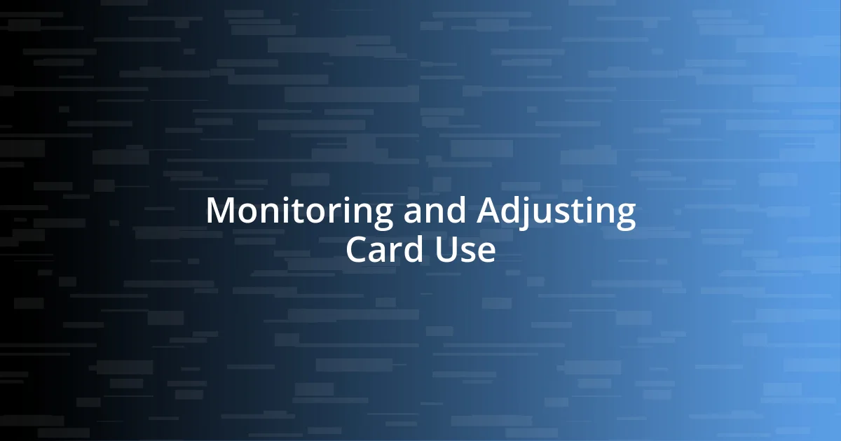 Monitoring and Adjusting Card Use