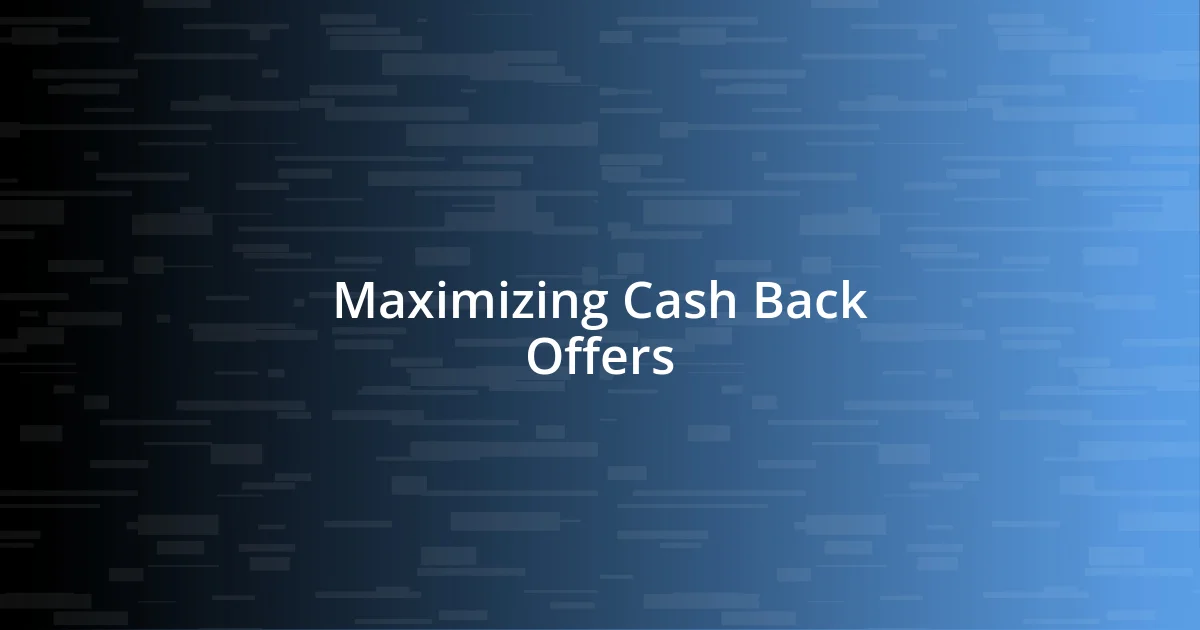 Maximizing Cash Back Offers