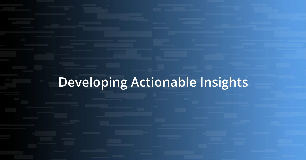 Developing Actionable Insights