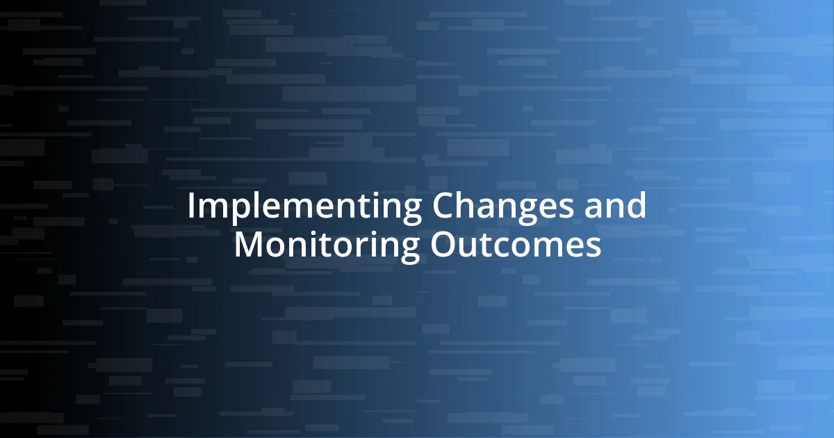 Implementing Changes and Monitoring Outcomes