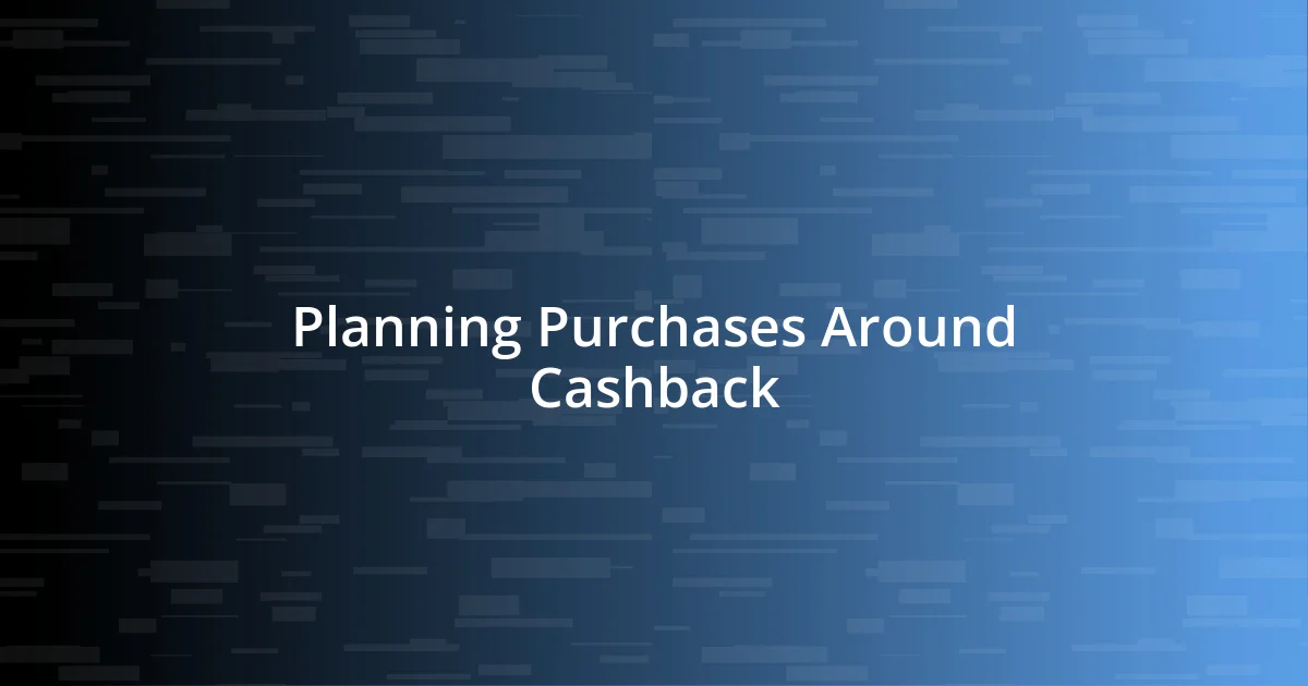 Planning Purchases Around Cashback