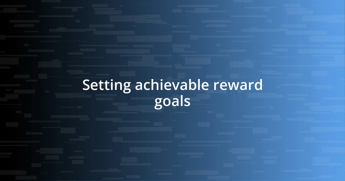 Setting achievable reward goals