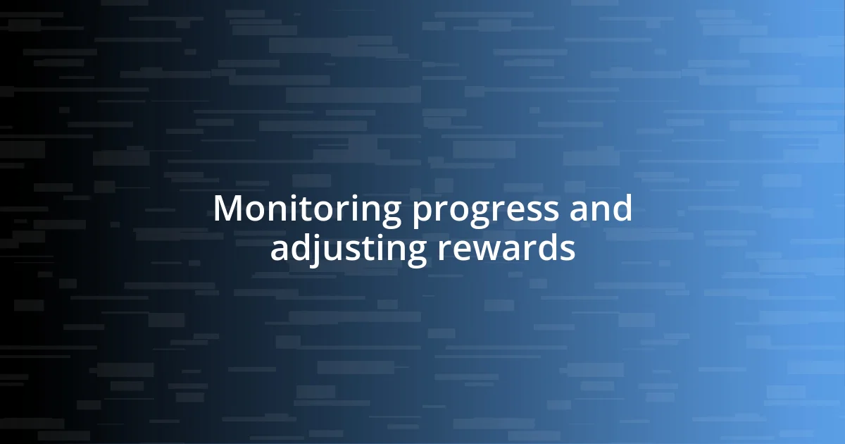 Monitoring progress and adjusting rewards