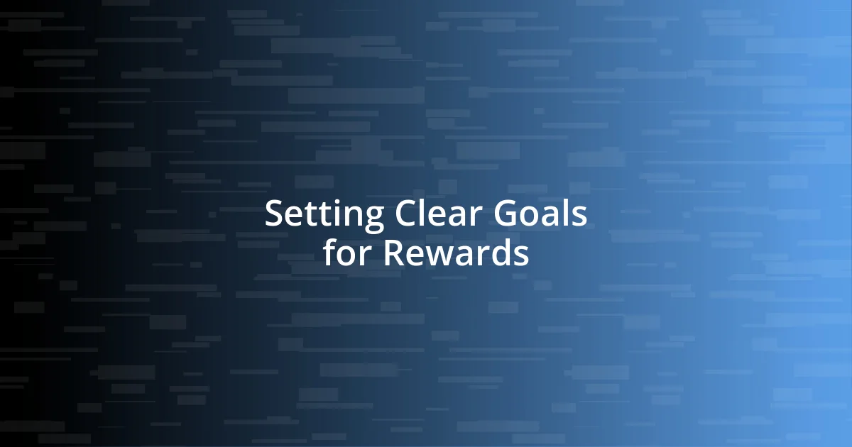 Setting Clear Goals for Rewards