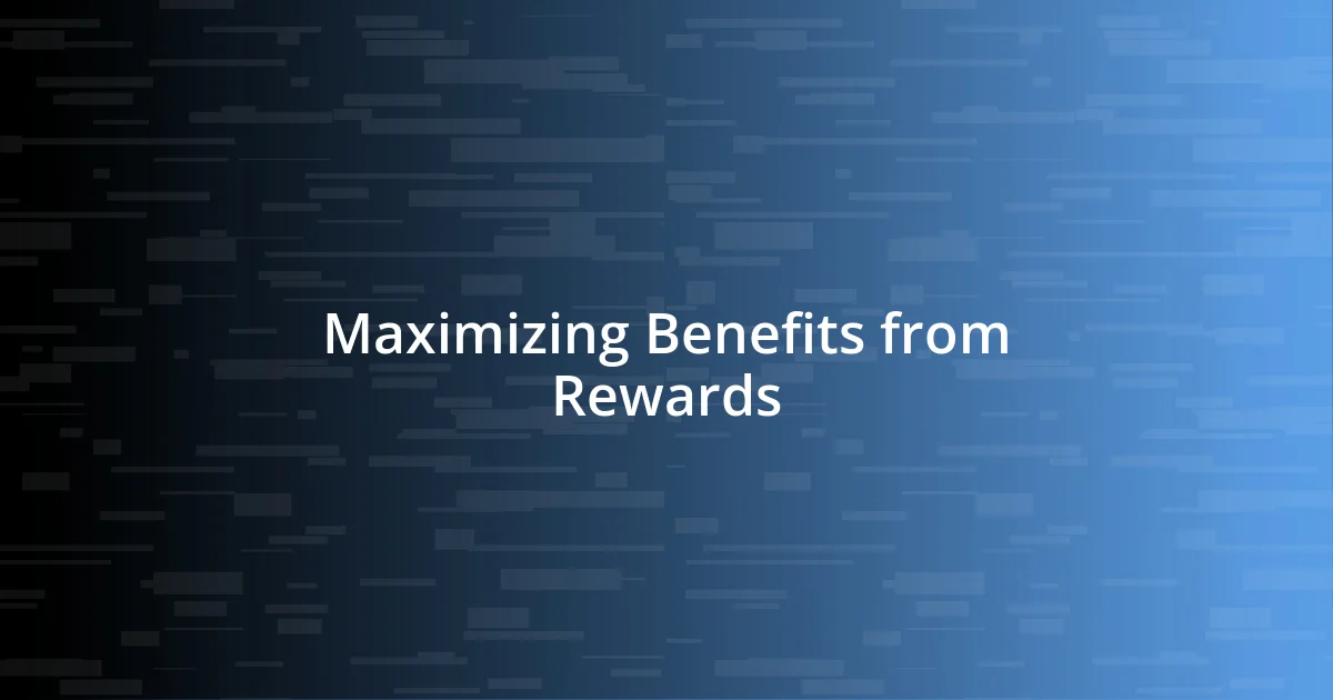 Maximizing Benefits from Rewards