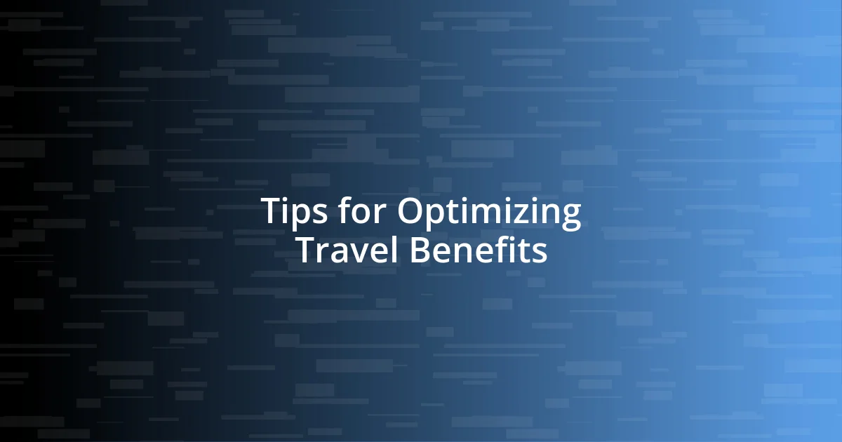 Tips for Optimizing Travel Benefits