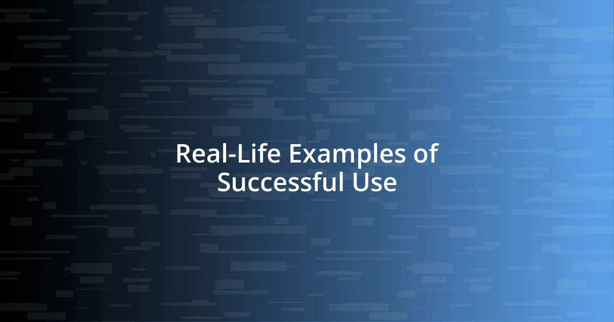 Real-Life Examples of Successful Use