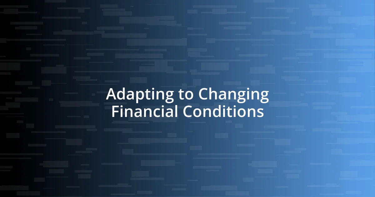 Adapting to Changing Financial Conditions